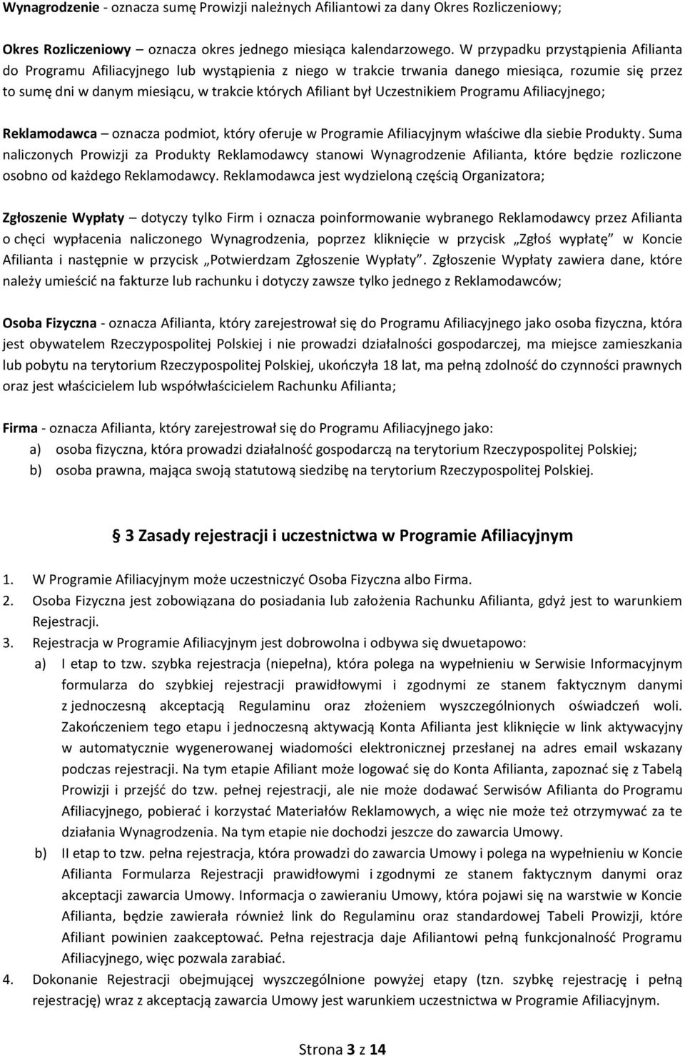 Uczestnikiem Programu Afiliacyjnego; Reklamodawca oznacza podmiot, który oferuje w Programie Afiliacyjnym właściwe dla siebie Produkty.