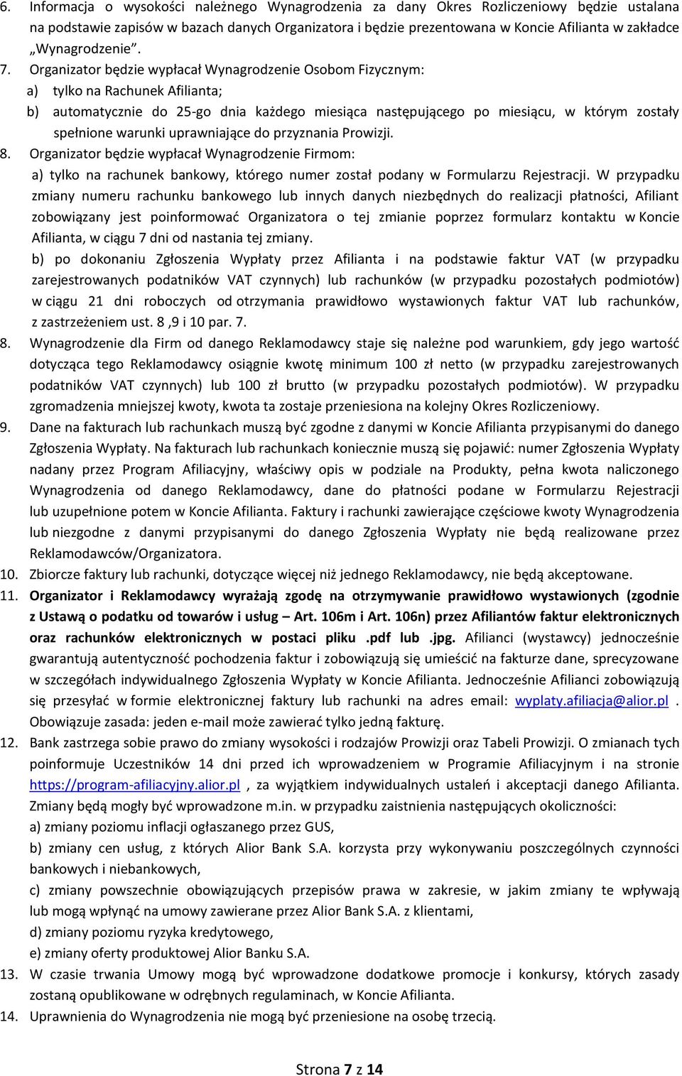 Organizator będzie wypłacał Wynagrodzenie Osobom Fizycznym: a) tylko na Rachunek Afilianta; b) automatycznie do 25-go dnia każdego miesiąca następującego po miesiącu, w którym zostały spełnione