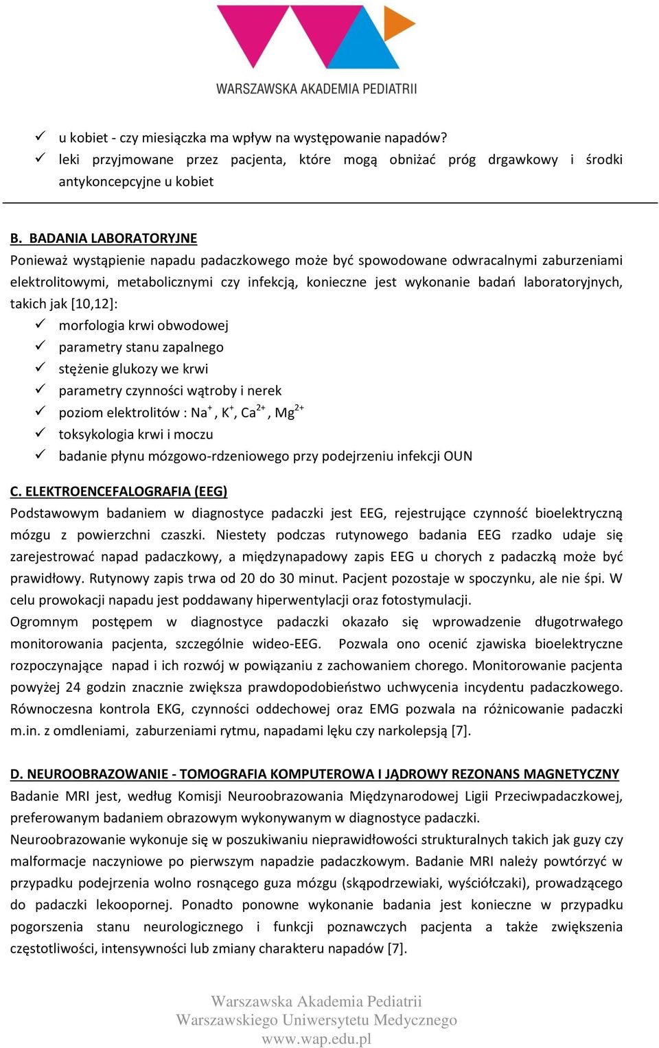 laboratoryjnych, takich jak [10,12]: morfologia krwi obwodowej parametry stanu zapalnego stężenie glukozy we krwi parametry czynności wątroby i nerek poziom elektrolitów : Na +, K +, Ca 2+, Mg 2+