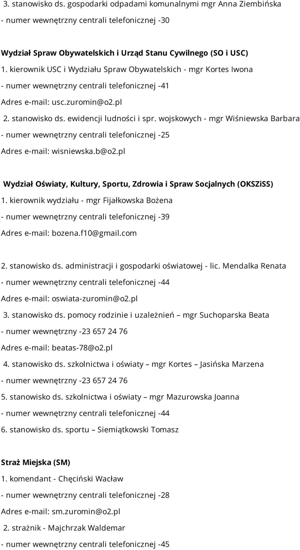 wojskowych - mgr Wiśniewska Barbara - numer wewnętrzny centrali telefonicznej -25 Adres e-mail: wisniewska.b@o2.pl Wydział Oświaty, Kultury, Sportu, Zdrowia i Spraw Socjalnych (OKSZiSS) 1.