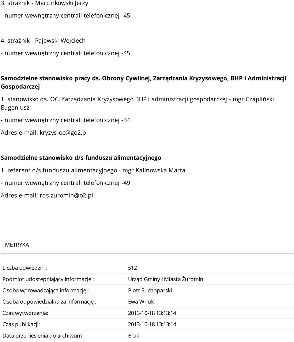 pl Samodzielne stanowisko d/s funduszu alimentacyjnego 1. referent d/s funduszu alimentacyjnego - mgr Kalinowska Marta - numer wewnętrzny centrali telefonicznej -49 Adres e-mail: rds.zuromin@o2.