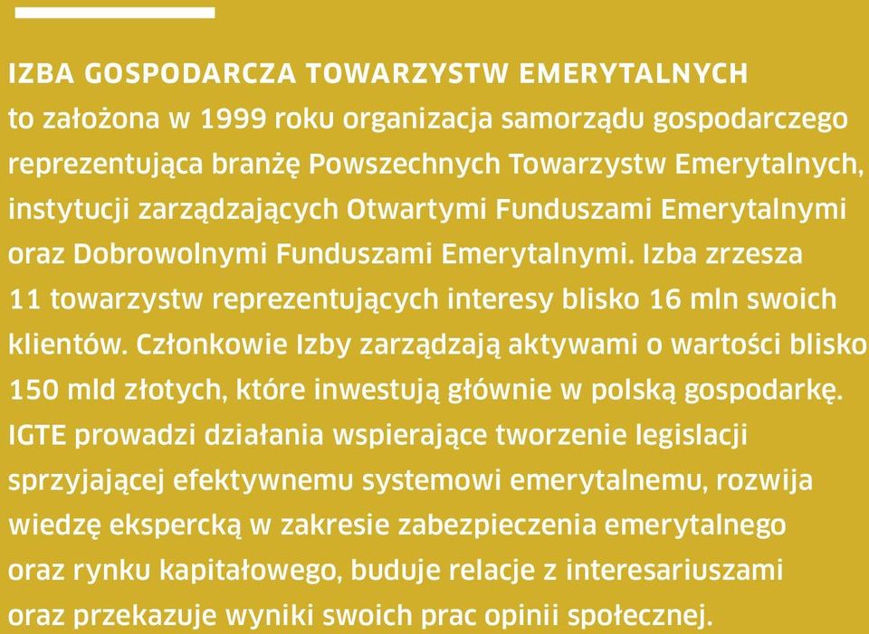 Członkowie Izby zarządzają aktywami o wartości blisko 150 mld złotych, które inwestują głównie w polską gospodarkę.