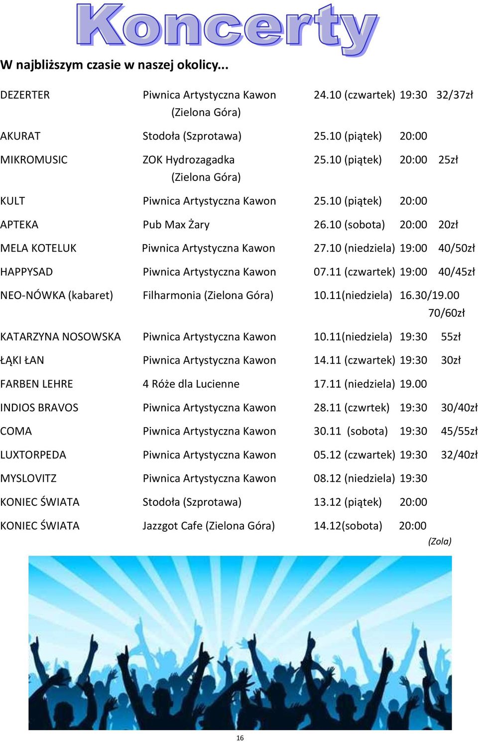 10 (sobota) 20:00 20zł MELA KOTELUK Piwnica Artystyczna Kawon 27.10 (niedziela) 19:00 40/50zł HAPPYSAD Piwnica Artystyczna Kawon 07.