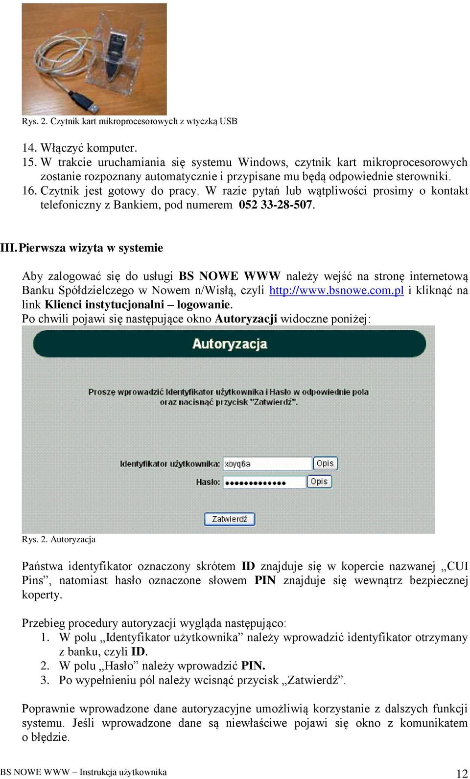 W razie pytań lub wątpliwości prosimy o kontakt telefoniczny z Bankiem, pod numerem 052 33-28-507. III.