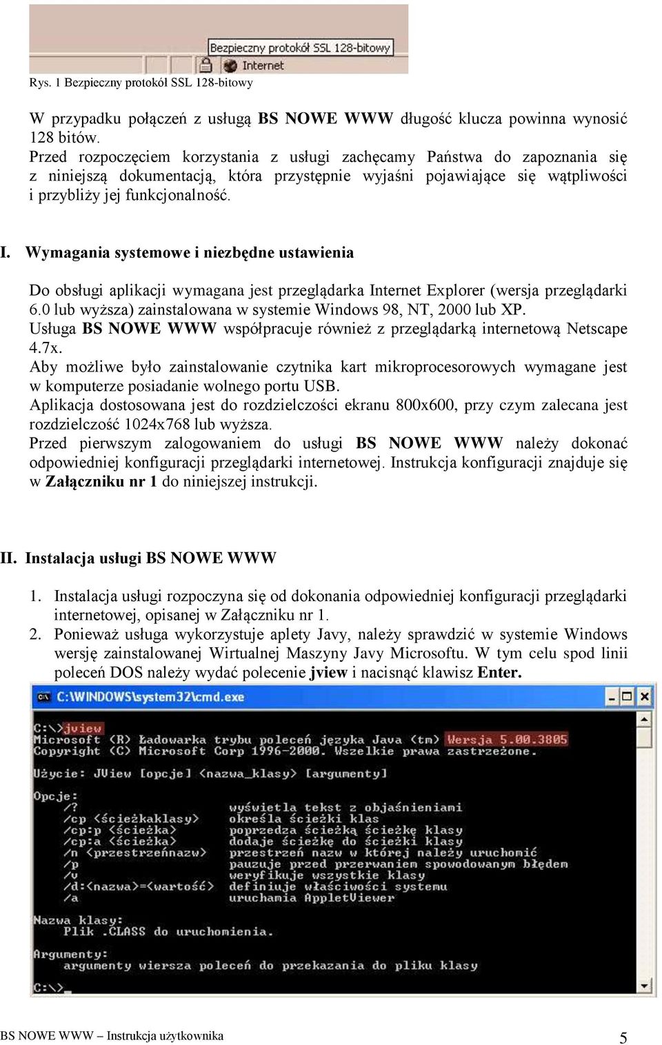 Wymagania systemowe i niezbędne ustawienia Do obsługi aplikacji wymagana jest przeglądarka Internet Explorer (wersja przeglądarki 6.0 lub wyższa) zainstalowana w systemie Windows 98, NT, 2000 lub XP.