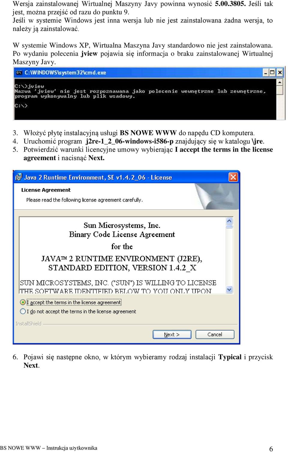 Po wydaniu polecenia jview pojawia się informacja o braku zainstalowanej Wirtualnej Maszyny Javy. 3. Włożyć płytę instalacyjną usługi BS NOWE WWW do napędu CD komputera. 4.