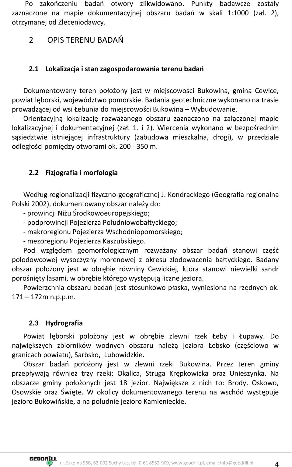 Badania geotechniczne wykonano na trasie prowadzącej od wsi Łebunia do miejscowości Bukowina Wybudowanie.