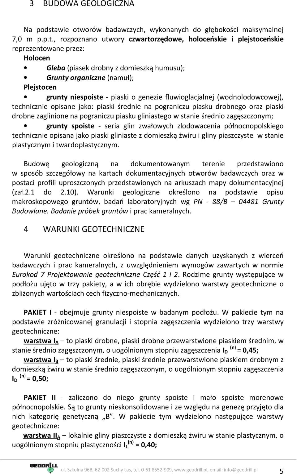 orów badawczych, wykonanych do głębokości maksymalnej 7,0 m p.p.t.
