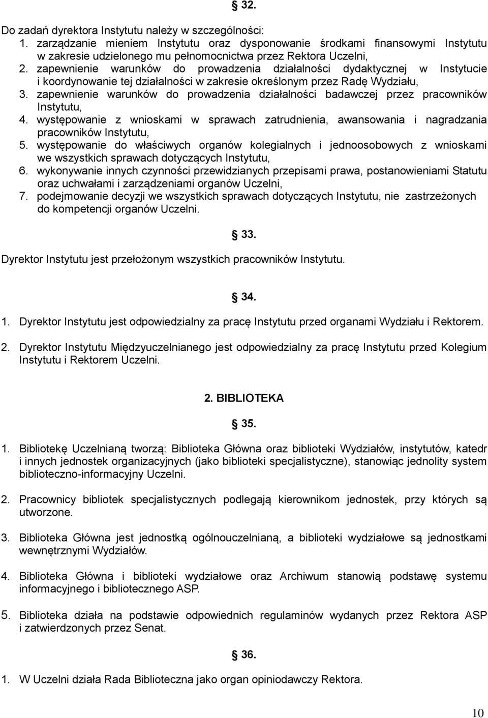 zapewnienie warunków do prowadzenia działalności dydaktycznej w Instytucie i koordynowanie tej działalności w zakresie określonym przez Radę Wydziału, 3.