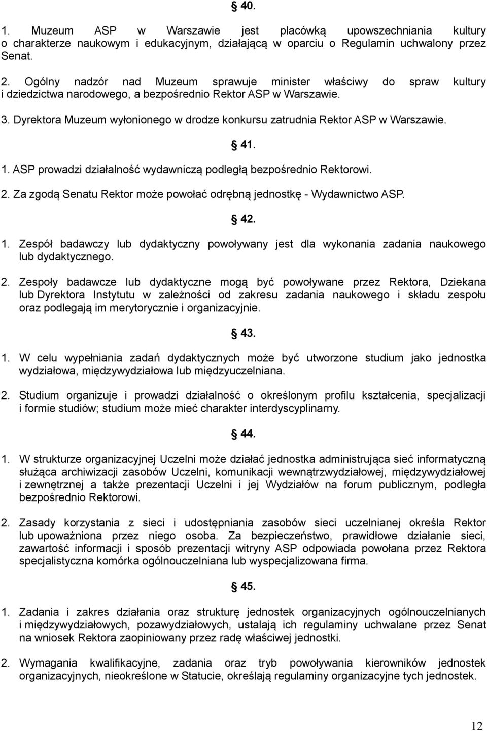 Dyrektora Muzeum wyłonionego w drodze konkursu zatrudnia Rektor ASP w Warszawie. 41. 1. ASP prowadzi działalność wydawniczą podległą bezpośrednio Rektorowi. 2.