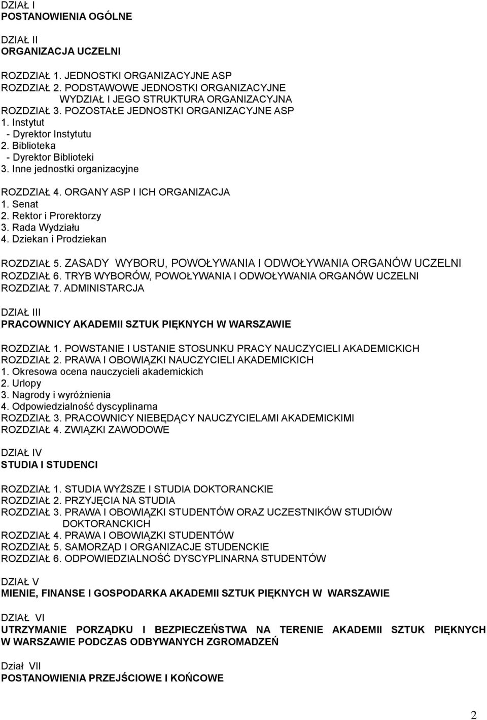 Rektor i Prorektorzy 3. Rada Wydziału 4. Dziekan i Prodziekan ROZDZIAŁ 5. ZASADY WYBORU, POWOŁYWANIA I ODWOŁYWANIA ORGANÓW UCZELNI ROZDZIAŁ 6.