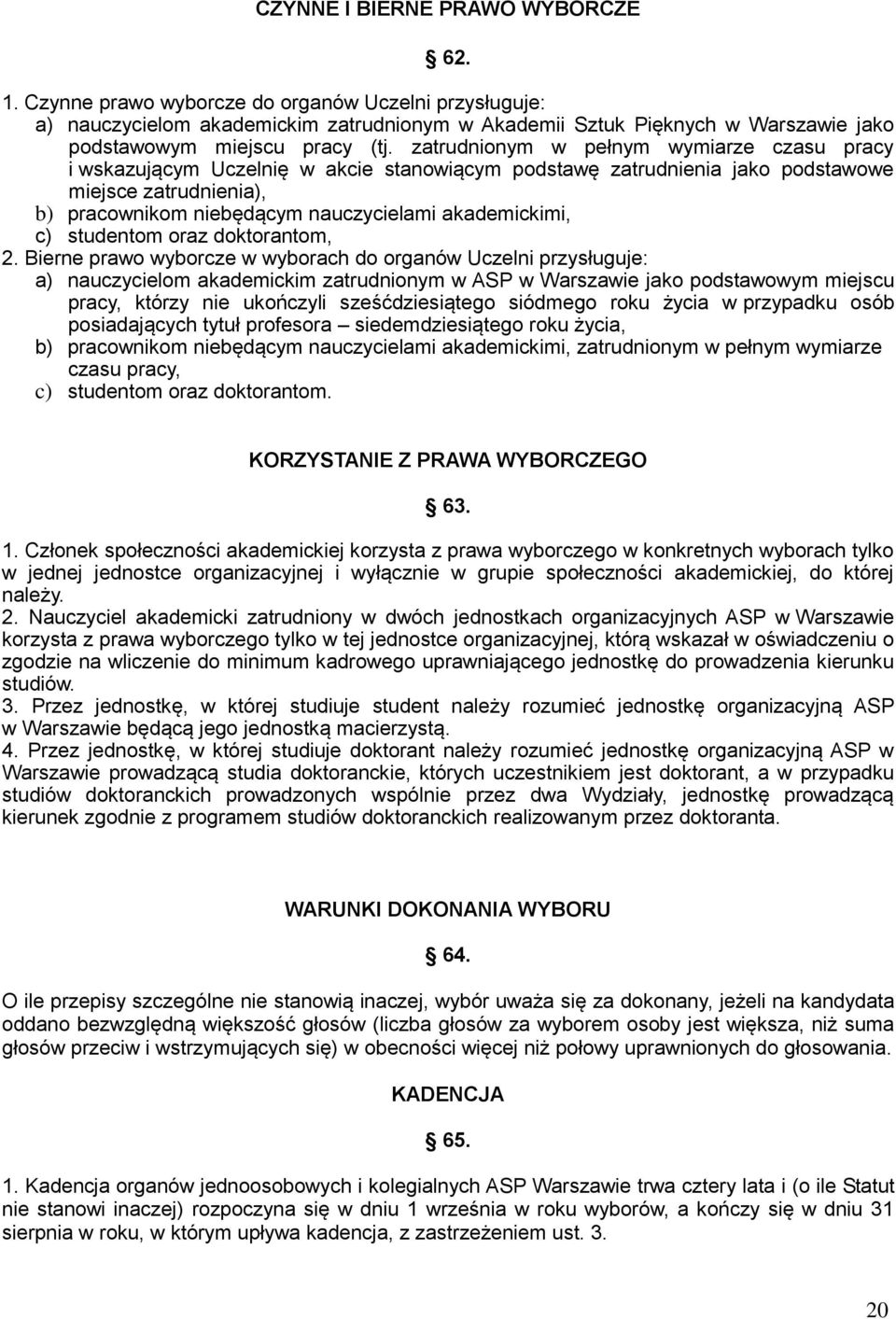 zatrudnionym w pełnym wymiarze czasu pracy i wskazującym Uczelnię w akcie stanowiącym podstawę zatrudnienia jako podstawowe miejsce zatrudnienia), b) pracownikom niebędącym nauczycielami