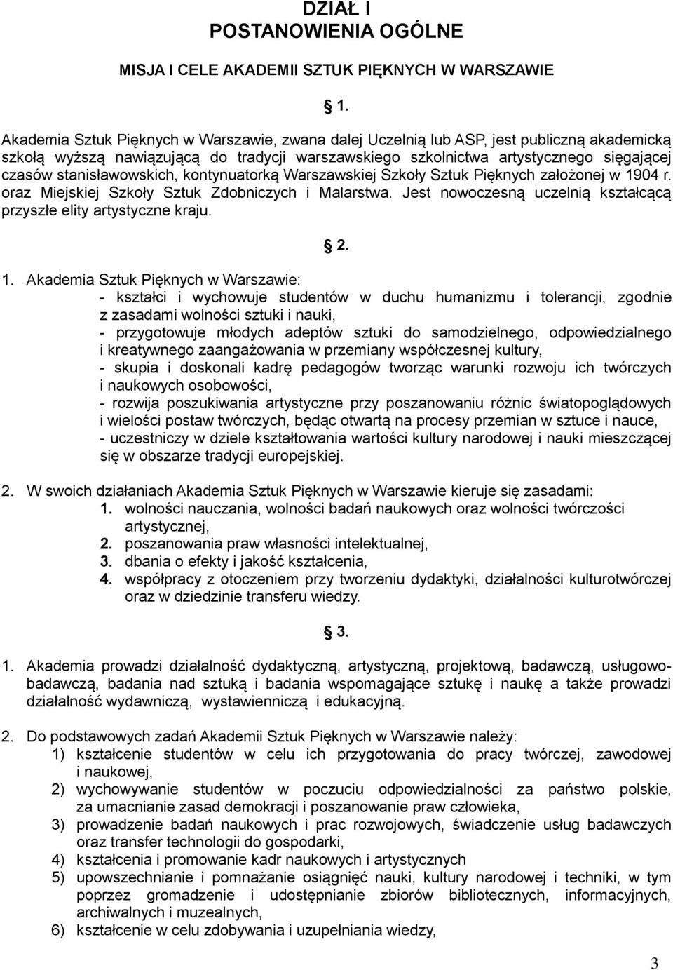 stanisławowskich, kontynuatorką Warszawskiej Szkoły Sztuk Pięknych założonej w 1904 r. oraz Miejskiej Szkoły Sztuk Zdobniczych i Malarstwa.