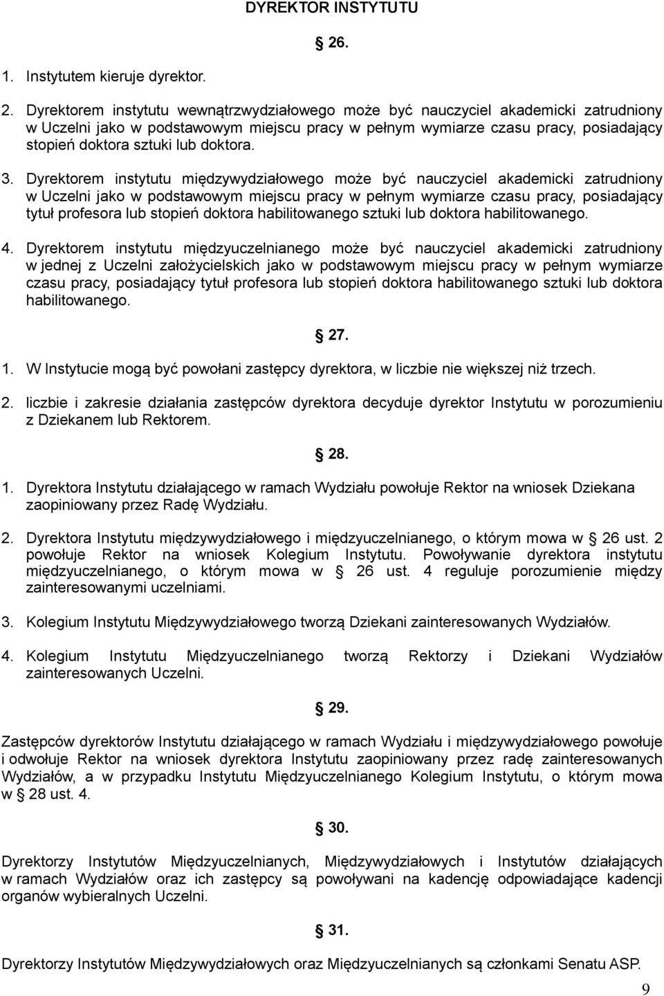 Dyrektorem instytutu wewnątrzwydziałowego może być nauczyciel akademicki zatrudniony w Uczelni jako w podstawowym miejscu pracy w pełnym wymiarze czasu pracy, posiadający stopień doktora sztuki lub