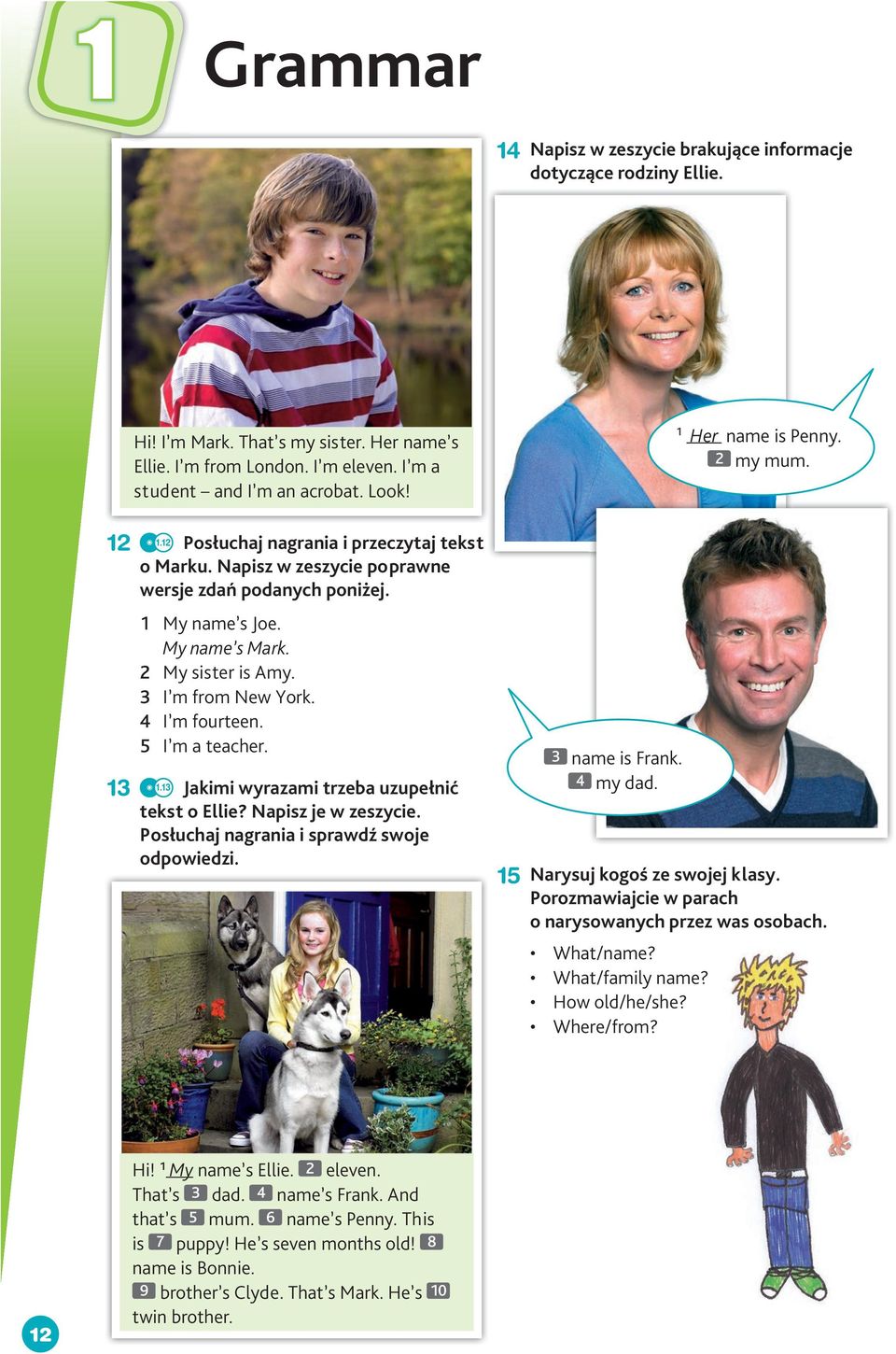 5 I m a teacher. 1.13 Jakimi wyrazami trzeba uzupełnić tekst o Ellie Napisz je w zeszycie. Posłuchaj nagrania i sprawdź swoje odpowiedzi. 15 3 name is Frank. 4 my dad. 1 Her name is Penny. 2 my mum.