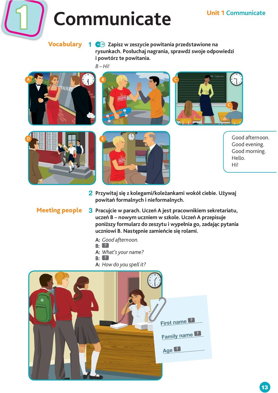 Używaj powitań formalnych i nieformalnych. Meeting people 3 Pracujcie w parach. Uczeń A jest pracownikiem sekretariatu, uczeń B nowym uczniem w szkole.