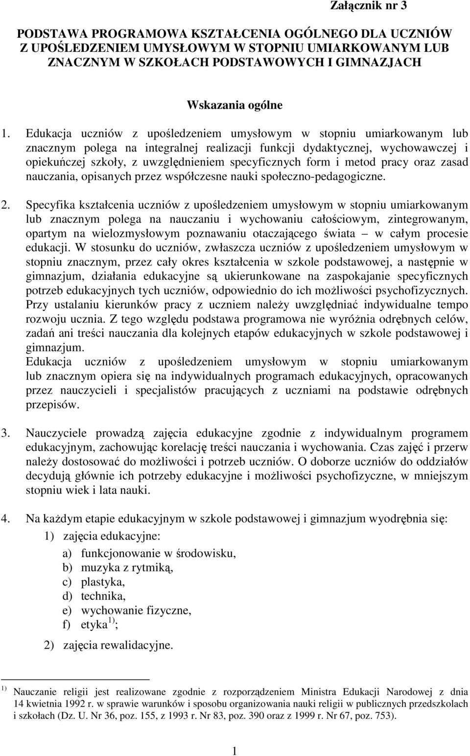 form i metod pracy oraz zasad nauczania, opisanych przez współczesne nauki społeczno-pedagogiczne. 2.