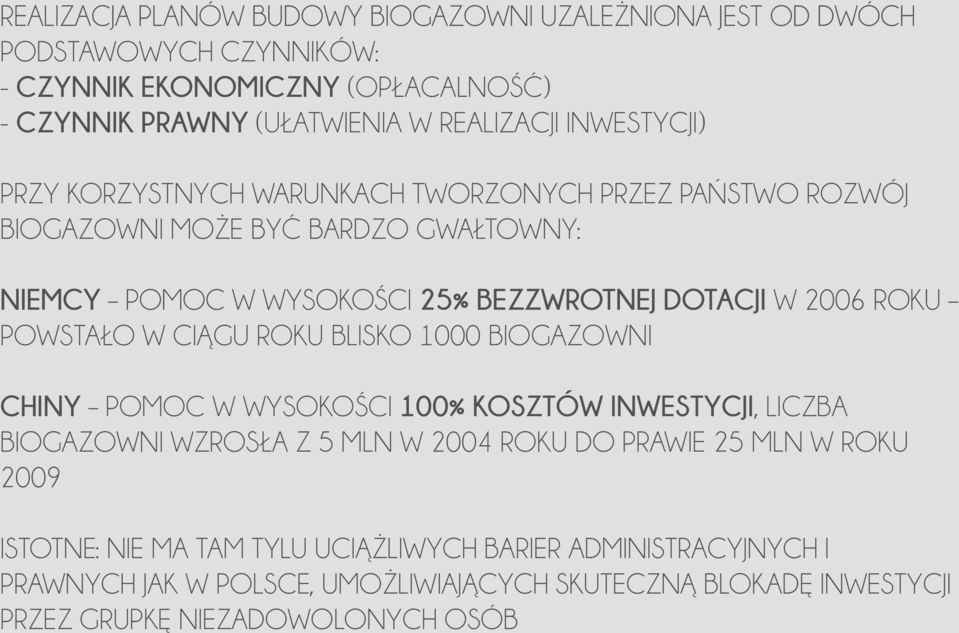 ROKU POWSTAŁO W CIĄGU ROKU BLISKO 1000 BIOGAZOWNI CHINY POMOC W WYSOKOŚCI 100% KOSZTÓW INWESTYCJI, LICZBA BIOGAZOWNI WZROSŁA Z 5 MLN W 2004 ROKU DO PRAWIE 25 MLN W