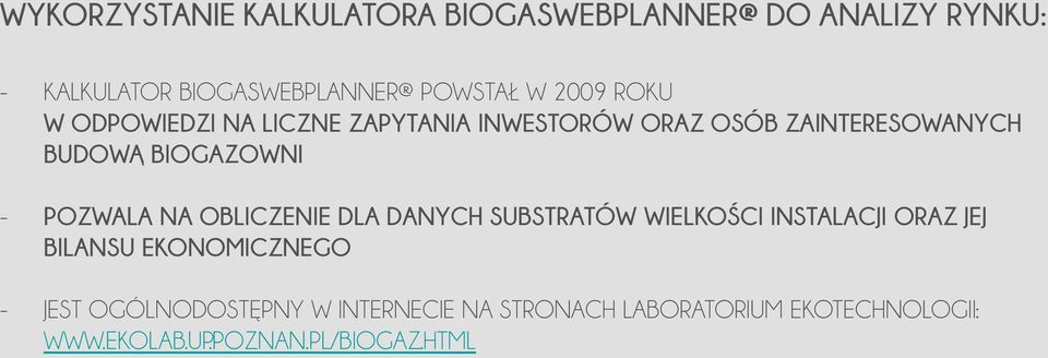 POZWALA NA OBLICZENIE DLA DANYCH SUBSTRATÓW WIELKOŚCI INSTALACJI ORAZ JEJ BILANSU EKONOMICZNEGO - JEST