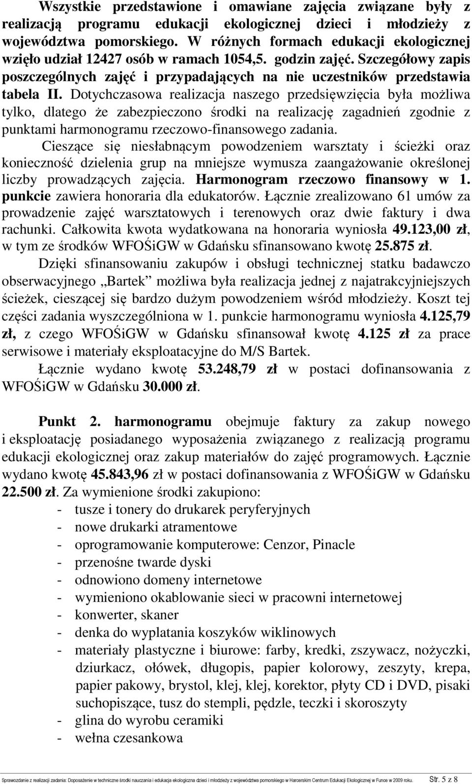 Dotychczasowa realizacja naszego przedsięwzięcia była możliwa tylko, dlatego że zabezpieczono środki na realizację zagadnień zgodnie z punktami harmonogramu rzeczowo-finansowego zadania.