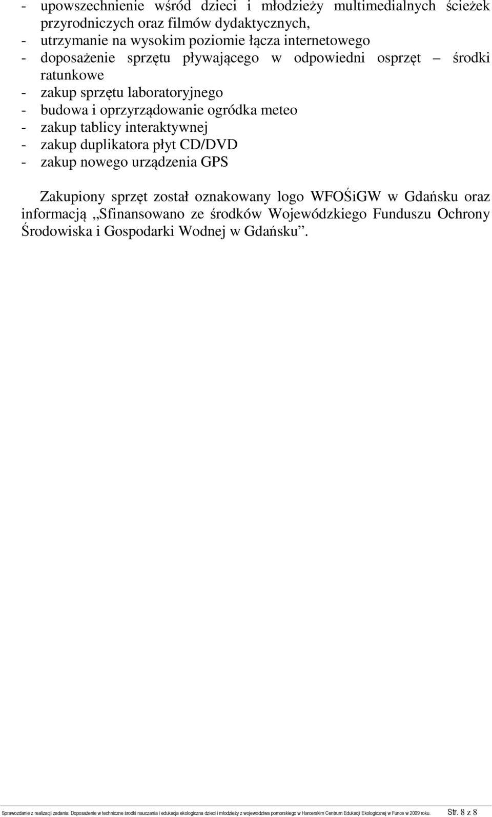 GPS Zakupiony sprzęt został oznakowany logo WFOŚiGW w Gdańsku oraz informacją Sfinansowano ze środków Wojewódzkiego Funduszu Ochrony Środowiska i Gospodarki Wodnej w Gdańsku.