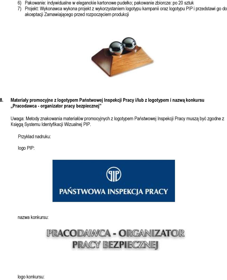 Materiały promocyjne z logotypem Państwowej Inspekcji Pracy i/lub z logotypem i nazwą konkursu Pracodawca - organizator pracy bezpiecznej Uwaga: