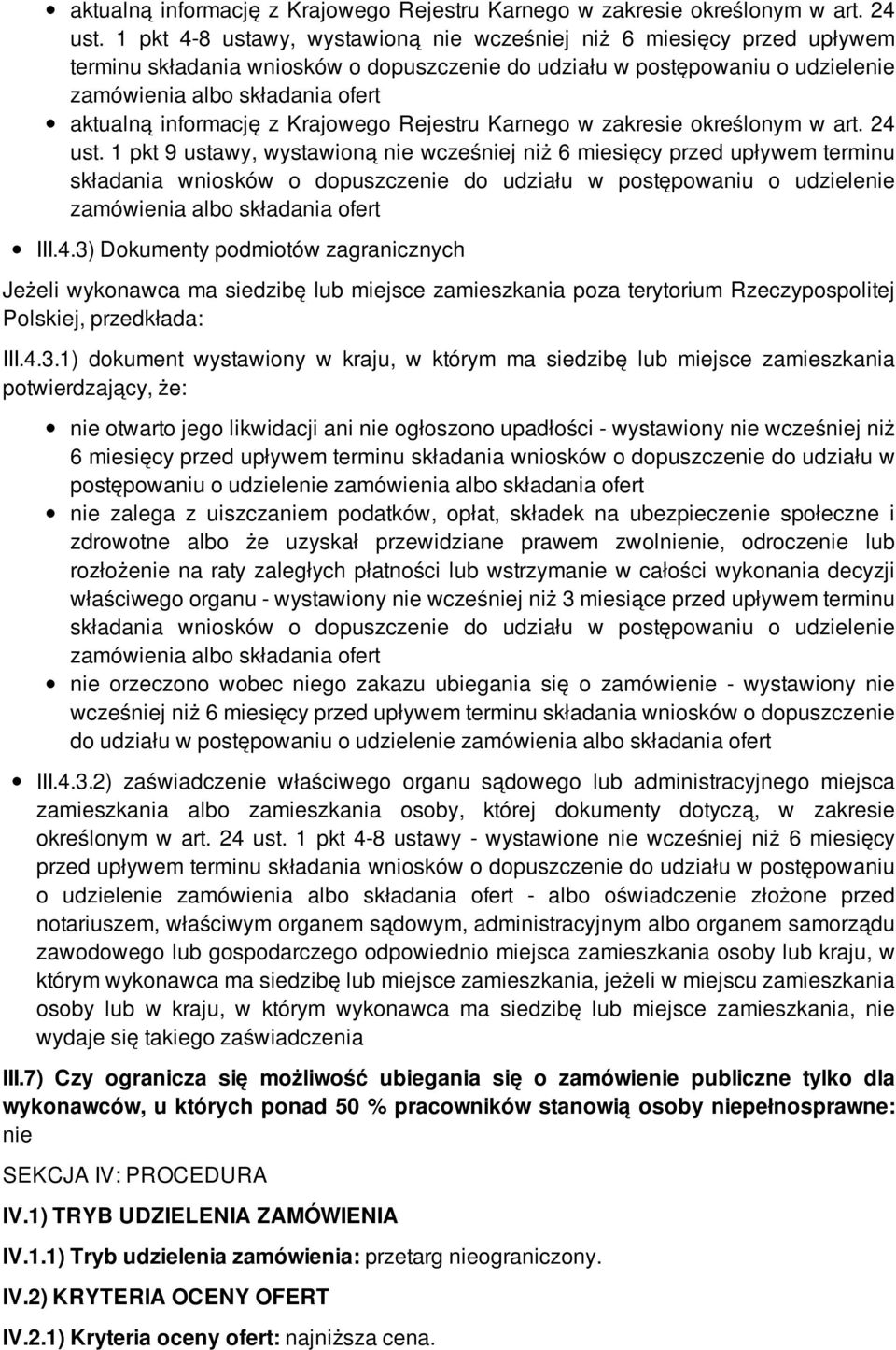 6 miesięcy przed upływem terminu składania wniosków o dopuszczenie do udziału w postępowaniu o udzielenie III.4.