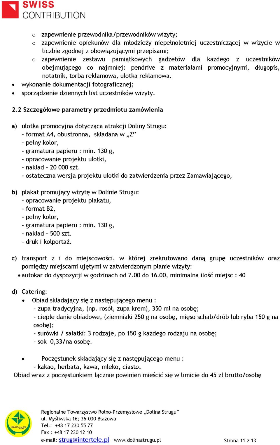 wykonanie dokumentacji fotograficznej; sporządzenie dziennych list uczestników wizyty. 2.