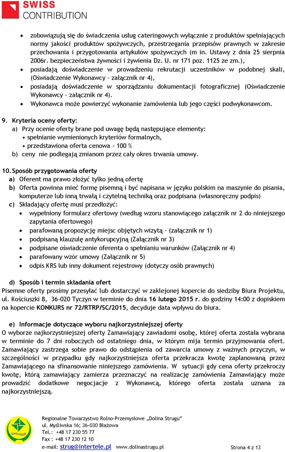 ), posiadają doświadczenie w prowadzeniu rekrutacji uczestników w podobnej skali, (Oświadczenie Wykonawcy załącznik nr 4), posiadają doświadczenie w sporządzaniu dokumentacji fotograficznej