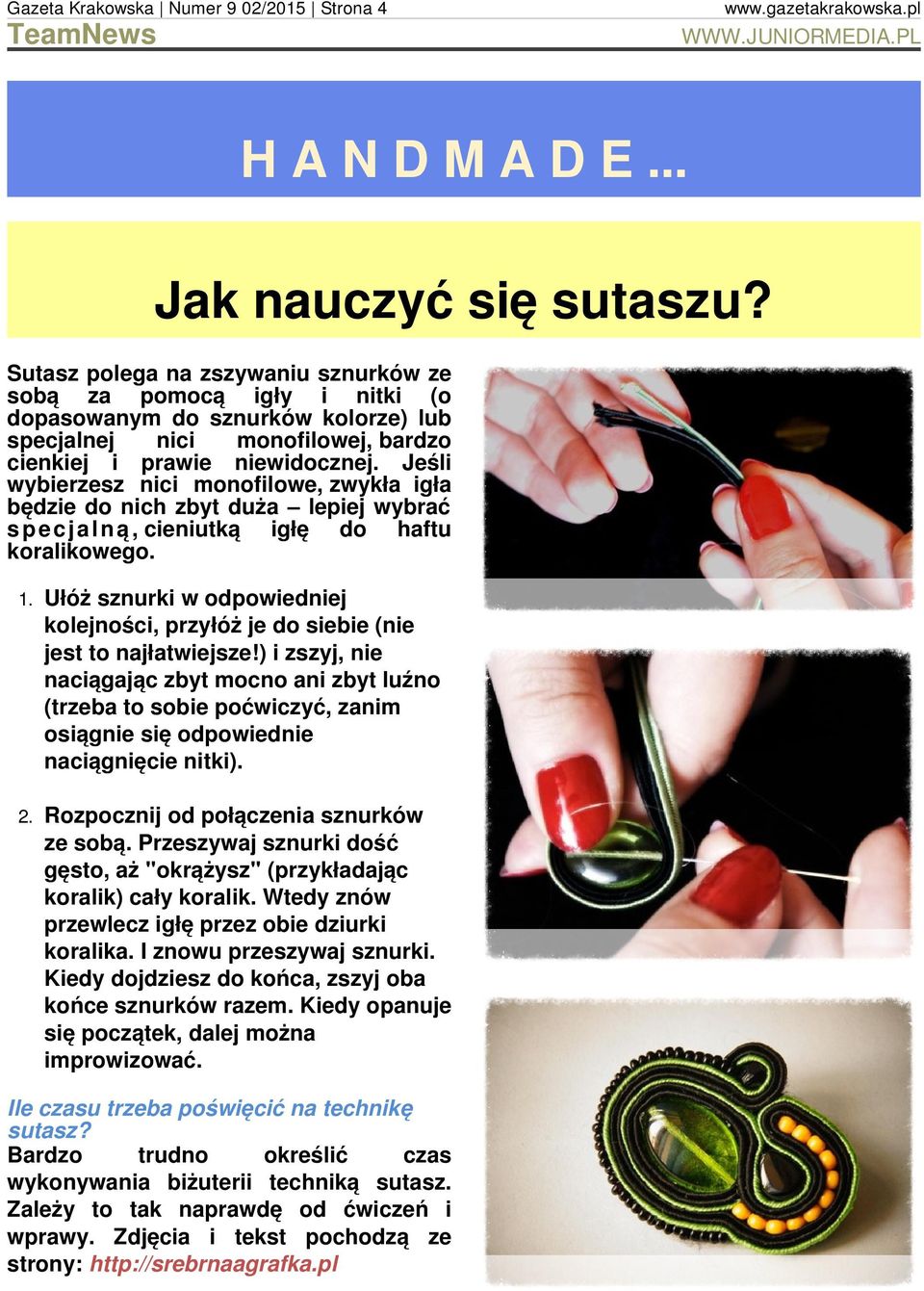 Jeśli wybierzesz nici monofilowe, zwykła igła będzie do nich zbyt duża lepiej wybrać specjalną, cieniutką igłę do haftu koralikowego. 1.