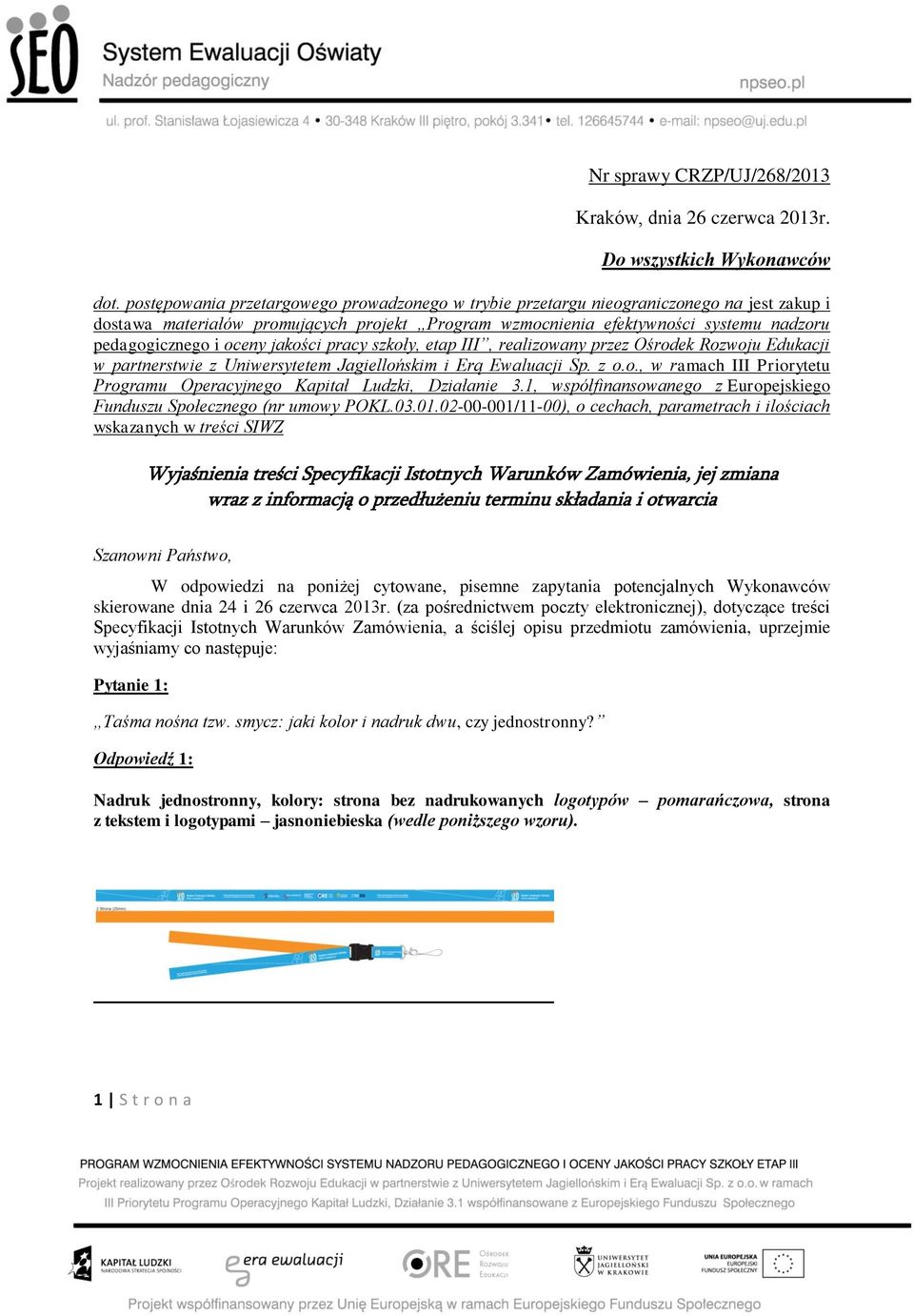 oceny jakości pracy szkoły, etap III, realizowany przez Ośrodek Rozwoju Edukacji w partnerstwie z Uniwersytetem Jagiellońskim i Erą Ewaluacji Sp. z o.o., w ramach III Priorytetu Programu Operacyjnego Kapitał Ludzki, Działanie 3.