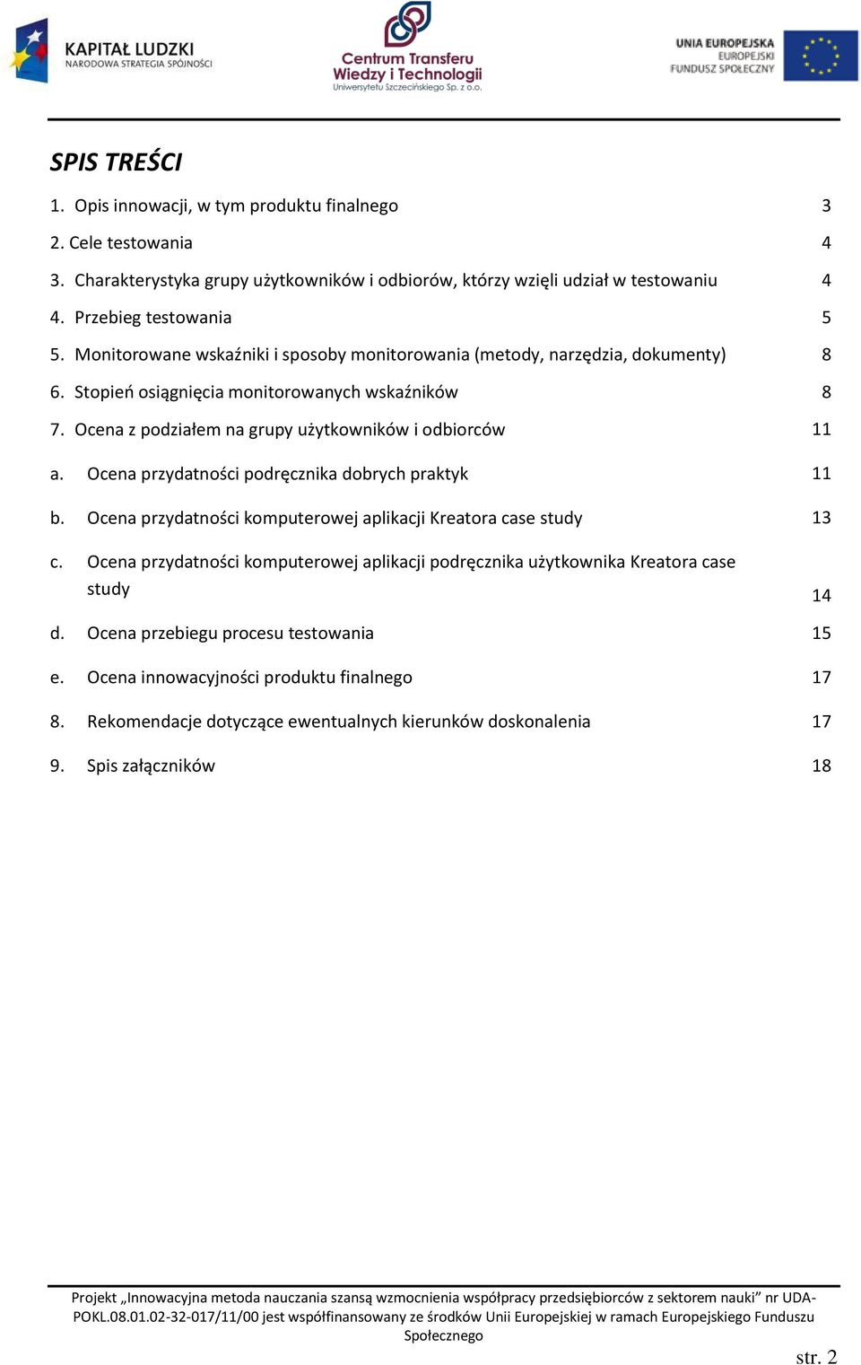 Ocena przydatności podręcznika dobrych praktyk 11 b. Ocena przydatności komputerowej aplikacji Kreatora case study 13 c.