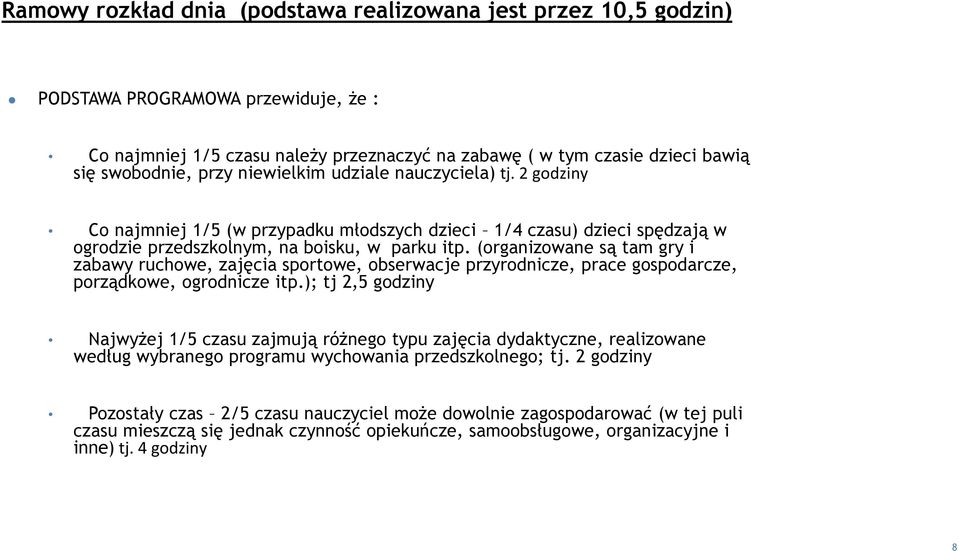 (organizowane są tam gry i zabawy ruchowe, zajęcia sportowe, obserwacje przyrodnicze, prace gospodarcze, porządkowe, ogrodnicze itp.