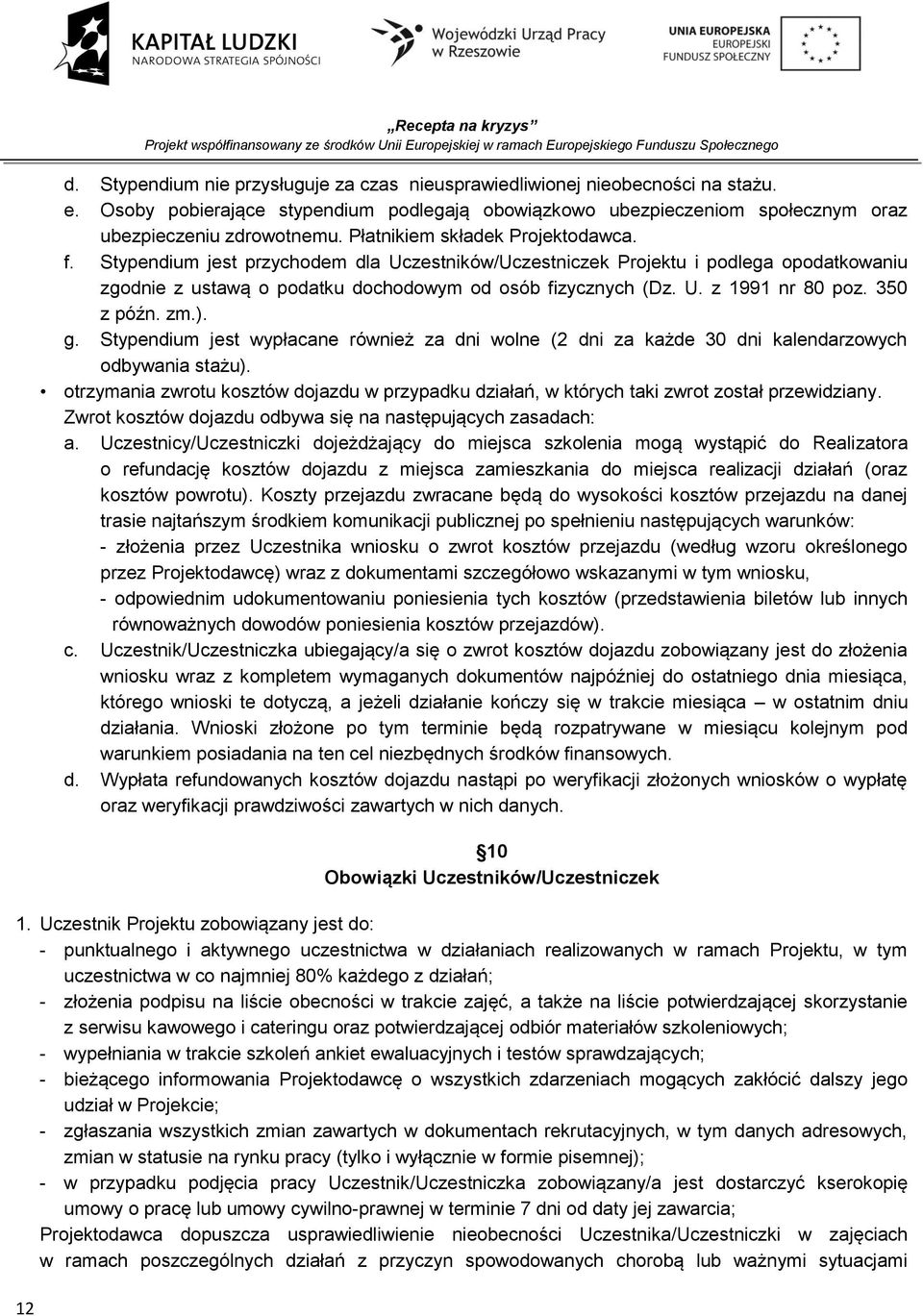 Stypendium jest przychodem dla Uczestników/Uczestniczek Projektu i podlega opodatkowaniu zgodnie z ustawą o podatku dochodowym od osób fizycznych (Dz. U. z 1991 nr 80 poz. 350 z późn. zm.). g.