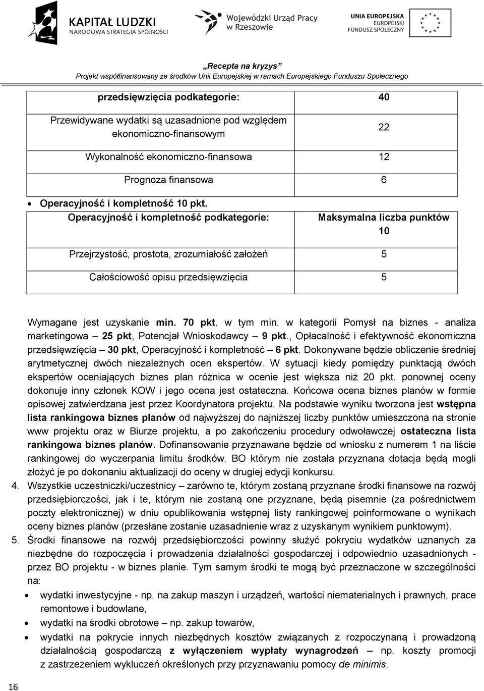 w tym min. w kategorii Pomysł na biznes - analiza marketingowa 25 pkt, Potencjał Wnioskodawcy 9 pkt., Opłacalność i efektywność ekonomiczna przedsięwzięcia 30 pkt, Operacyjność i kompletność 6 pkt.