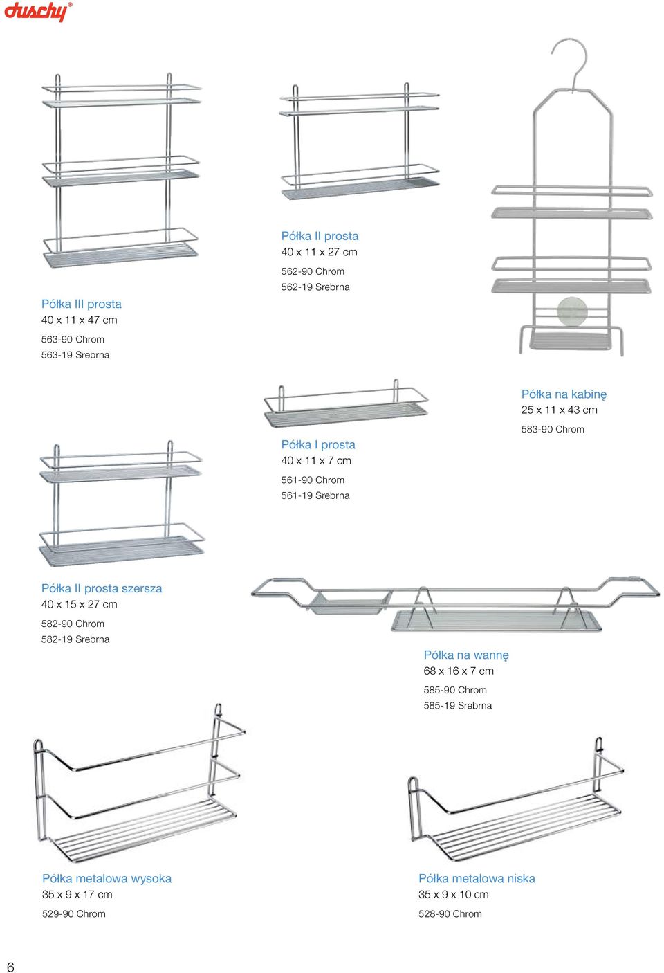 Półka II prosta szersza 40 x 15 x 27 cm 582-90 Chrom 582-19 Srebrna Półka na wannę 68 x 16 x 7 cm 585-90 Chrom