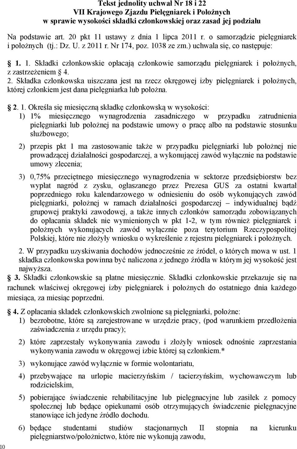 2. Składka członkowska uiszczana jest na rzecz okręgowej izby pielęgniarek i położnych, której członkiem jest dana pielęgniarka lub położna. 2. 1.