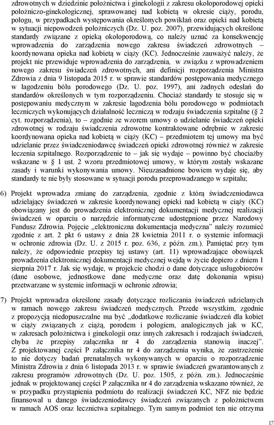 2007), przewidujących określone standardy związane z opieką okołoporodową, co należy uznać za konsekwencję wprowadzenia do zarządzenia nowego zakresu świadczeń zdrowotnych koordynowana opieka nad