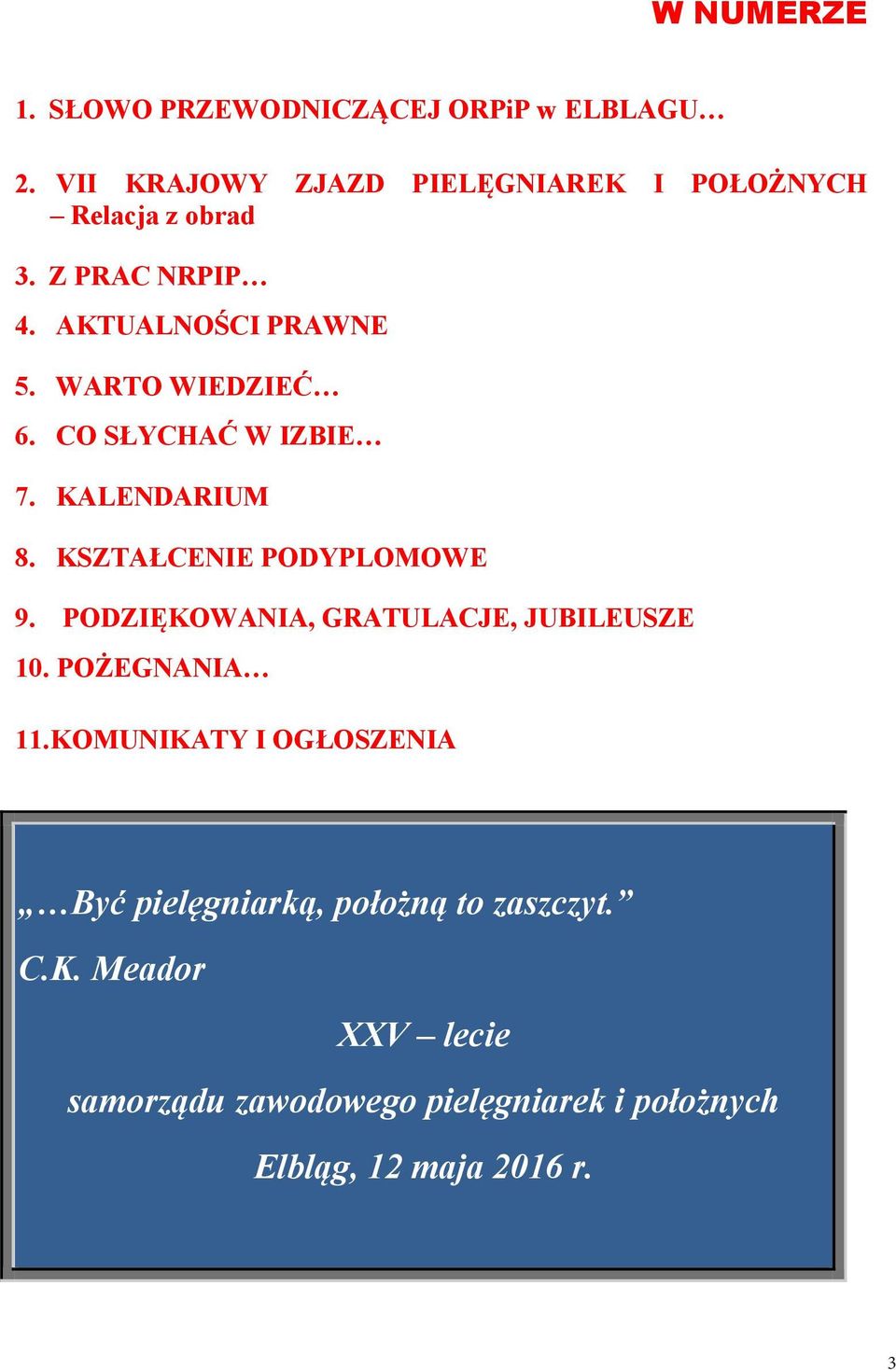 WARTO WIEDZIEĆ 6. CO SŁYCHAĆ W IZBIE 7. KALENDARIUM 8. KSZTAŁCENIE PODYPLOMOWE 9.