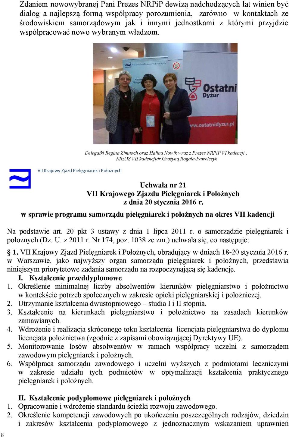 VII Krajowy Zjazd Pielęgniarek i Położnych Delegatki Regina Zimnoch oraz Halina Nowik wraz z Prezes NRPiP VI kadencji, NRzOZ VII kadencjidr Grażyną Rogala-Pawelczyk Uchwała nr 21 VII Krajowego Zjazdu