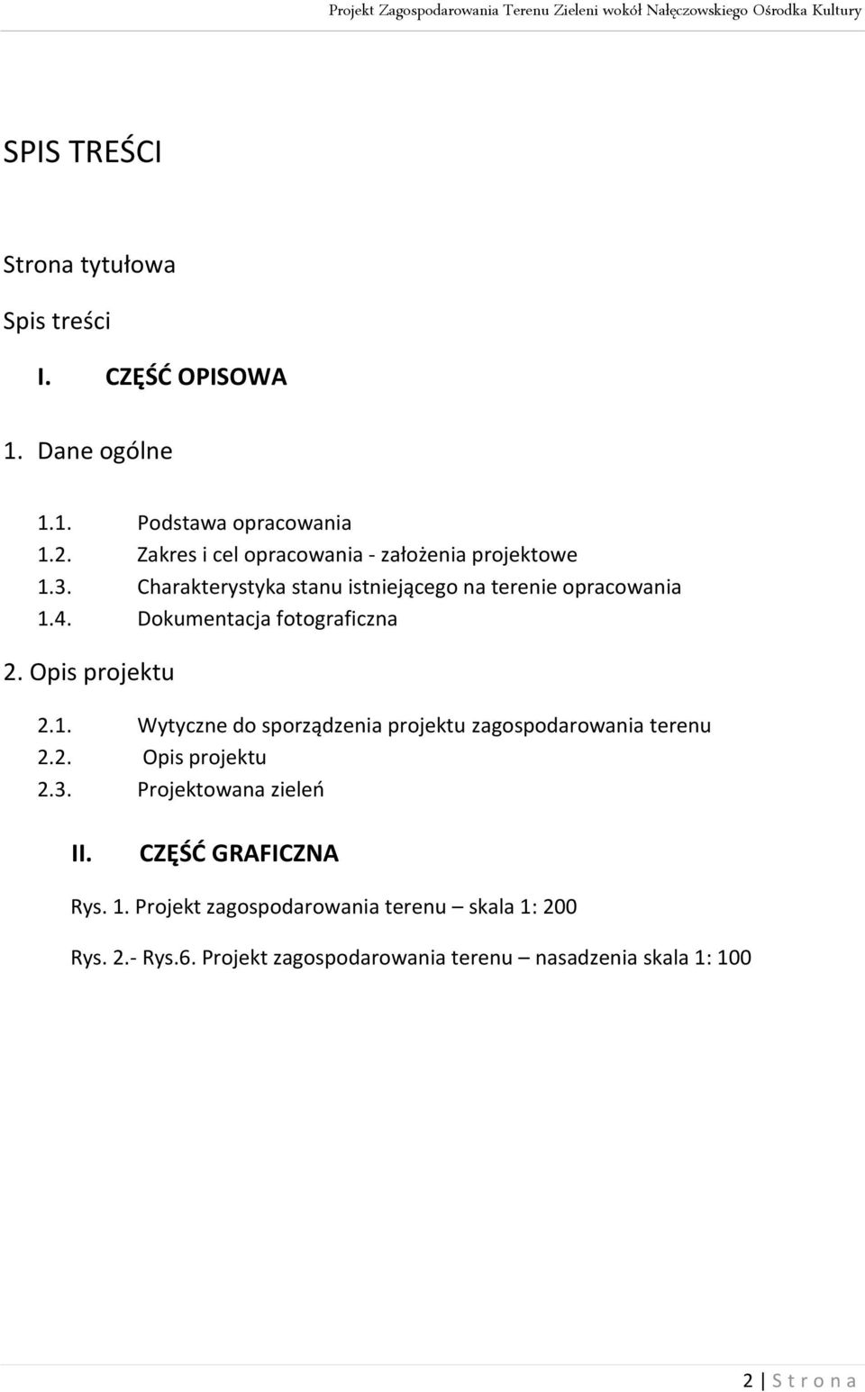 Dokumentacja fotograficzna 2. Opis projektu 2.1. Wytyczne do sporządzenia projektu zagospodarowania terenu 2.2. Opis projektu 2.3.