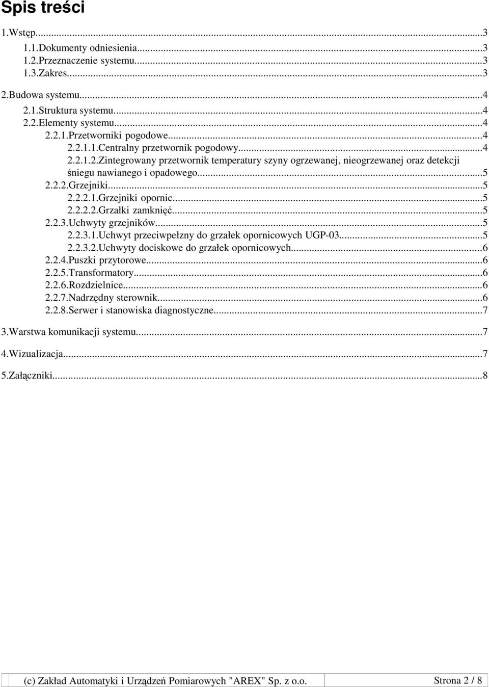 ..5 2.2.2.2.Grzałki zamknięć...5 2.2.3.Uchwyty grzejników...5 2.2.3.1.Uchwyt przeciwpełzny do grzałek opornicowych UGP-03...5 2.2.3.2.Uchwyty dociskowe do grzałek opornicowych...6 2.2.4.