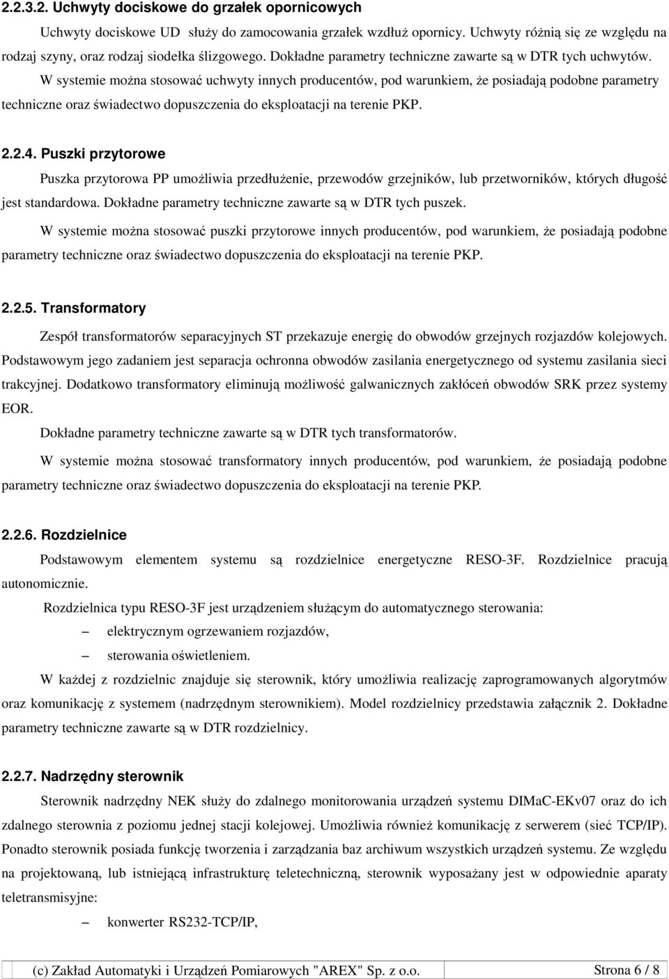 W systemie moŝna stosować uchwyty innych producentów, pod warunkiem, Ŝe posiadają podobne parametry techniczne oraz świadectwo dopuszczenia do eksploatacji na terenie PKP. 2.2.4.