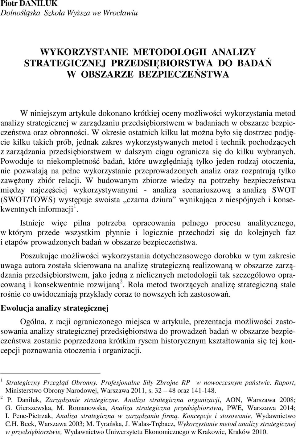 W okresie ostatnich kilku lat można było się dostrzec podjęcie kilku takich prób, jednak zakres wykorzystywanych metod i technik pochodzących z zarządzania przedsiębiorstwem w dalszym ciągu ogranicza