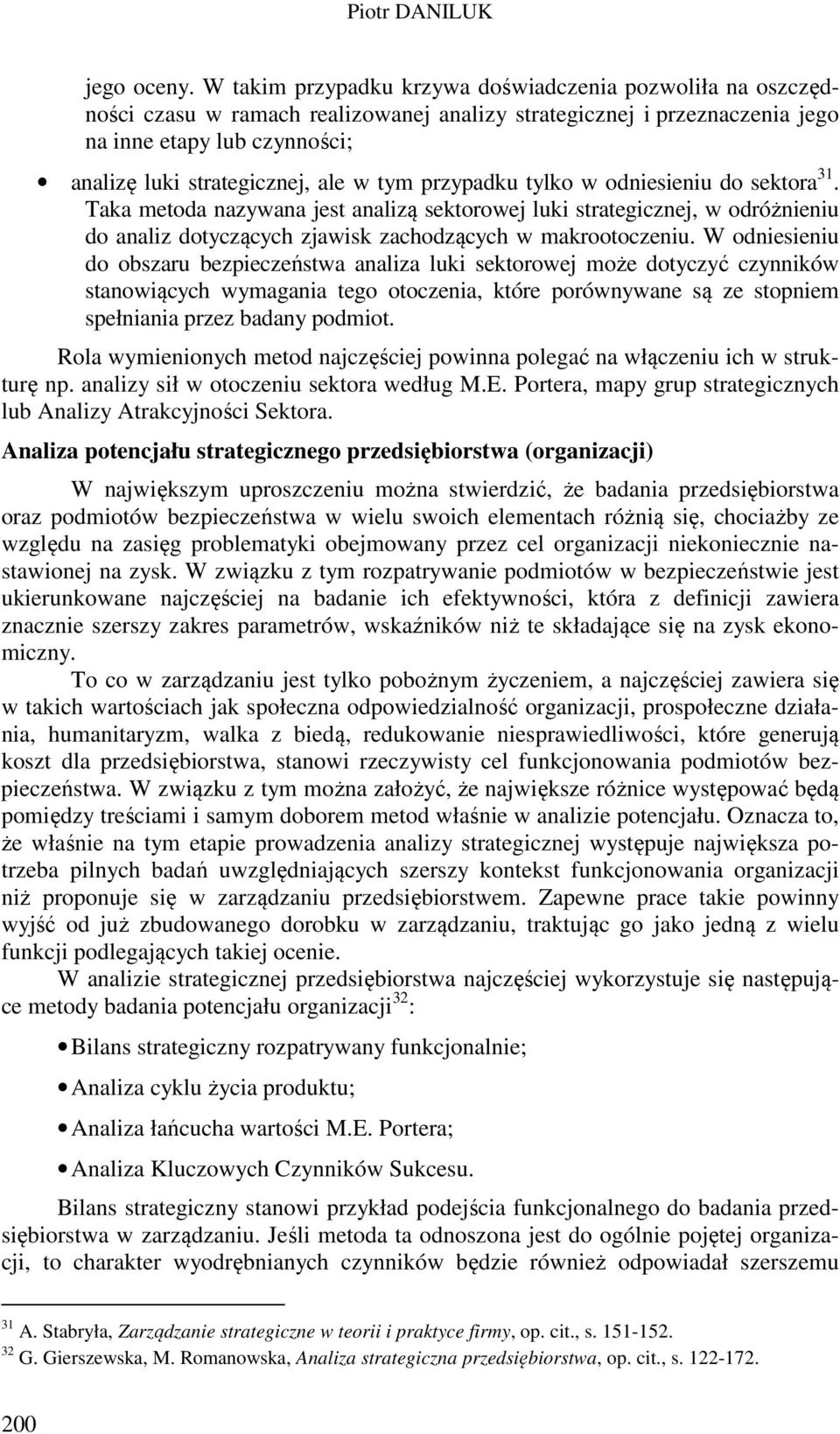 tym przypadku tylko w odniesieniu do sektora 31. Taka metoda nazywana jest analizą sektorowej luki strategicznej, w odróżnieniu do analiz dotyczących zjawisk zachodzących w makrootoczeniu.