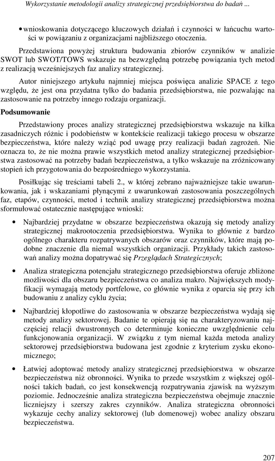 Przedstawiona powyżej struktura budowania zbiorów czynników w analizie SWOT lub SWOT/TOWS wskazuje na bezwzględną potrzebę powiązania tych metod z realizacją wcześniejszych faz analizy strategicznej.
