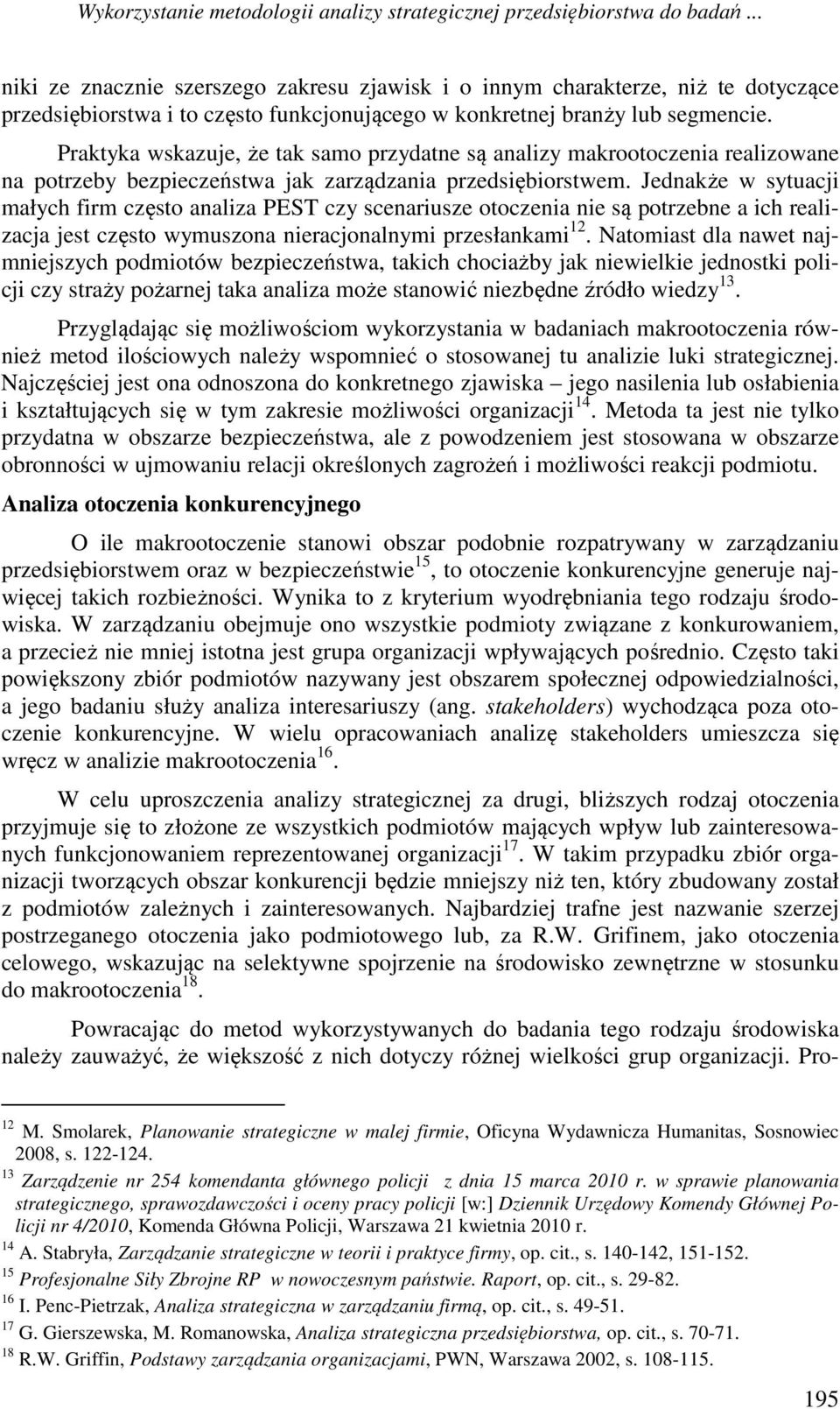 Praktyka wskazuje, że tak samo przydatne są analizy makrootoczenia realizowane na potrzeby bezpieczeństwa jak zarządzania przedsiębiorstwem.