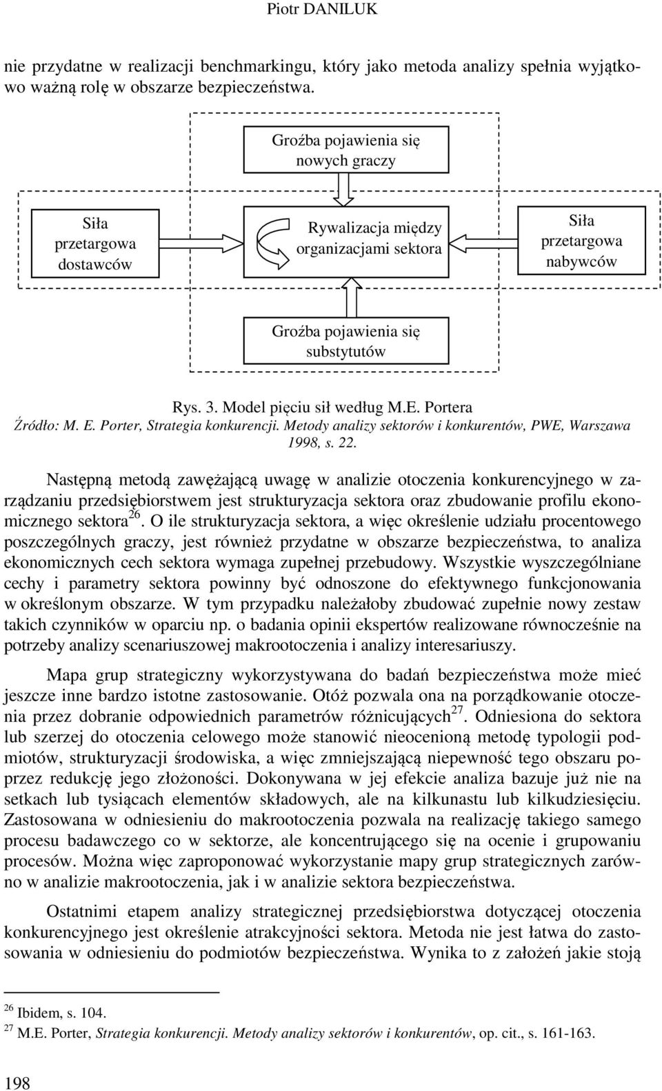 Portera Źródło: M. E. Porter, Strategia konkurencji. Metody analizy sektorów i konkurentów, PWE, Warszawa 1998, s. 22.