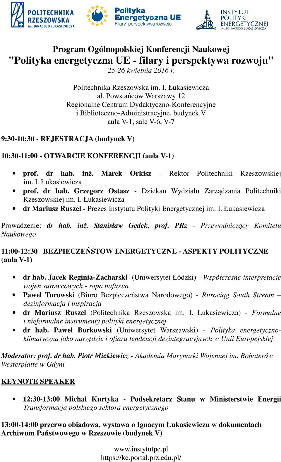 KONFERENCJI (aula V-1) prof. dr hab. inż. Marek Orkisz - Rektor Politechniki Rzeszowskiej im. I. Łukasiewicza prof. dr hab. Grzegorz Ostasz - Dziekan Wydziału Zarządzania Politechniki Rzeszowskiej im.