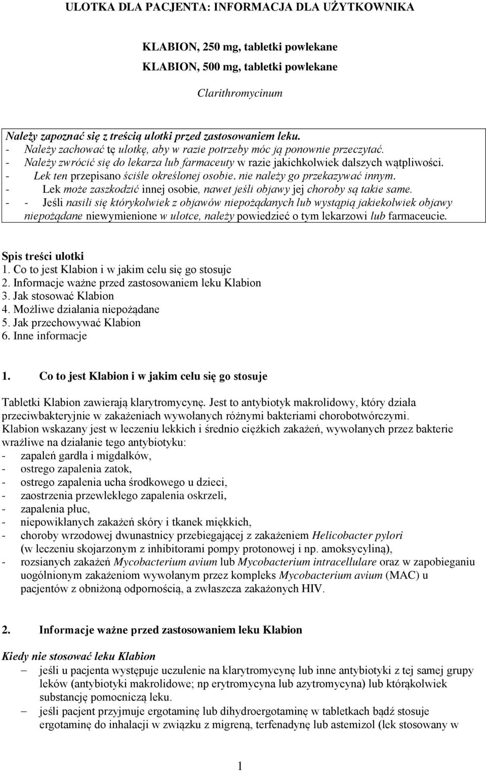 - Lek ten przepisano ściśle określonej osobie. nie należy go przekazywać innym. - Lek może zaszkodzić innej osobie, nawet jeśli objawy jej choroby są takie same.